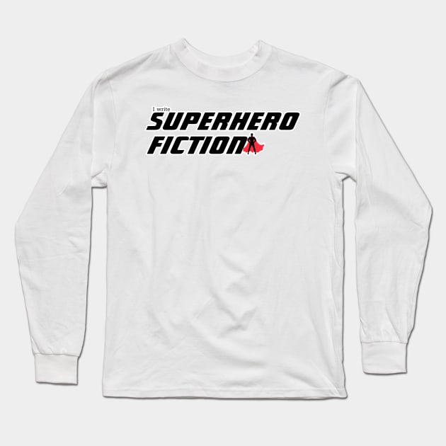 I write Superhero Fiction, male superhero Long Sleeve T-Shirt by H. R. Sinclair